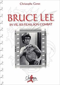 Bruce Lee. Sa vie, ses films, son combat